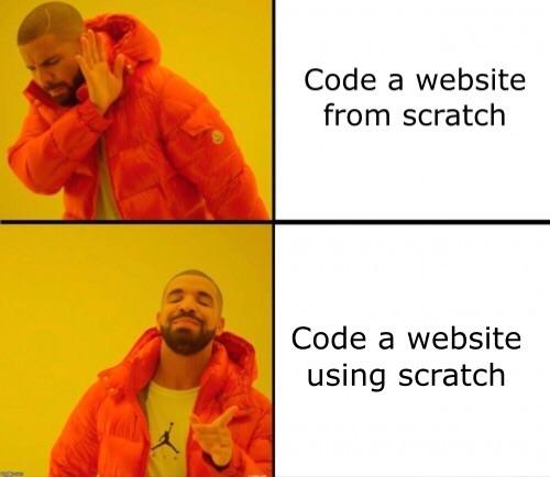 From or using scratch | code-memes, web-memes, website-memes | ProgrammerHumor.io