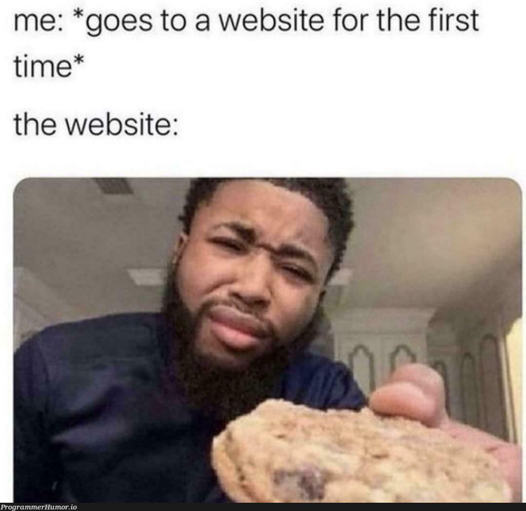 Accept the cookies mf | web-memes, website-memes, cookie-memes | ProgrammerHumor.io