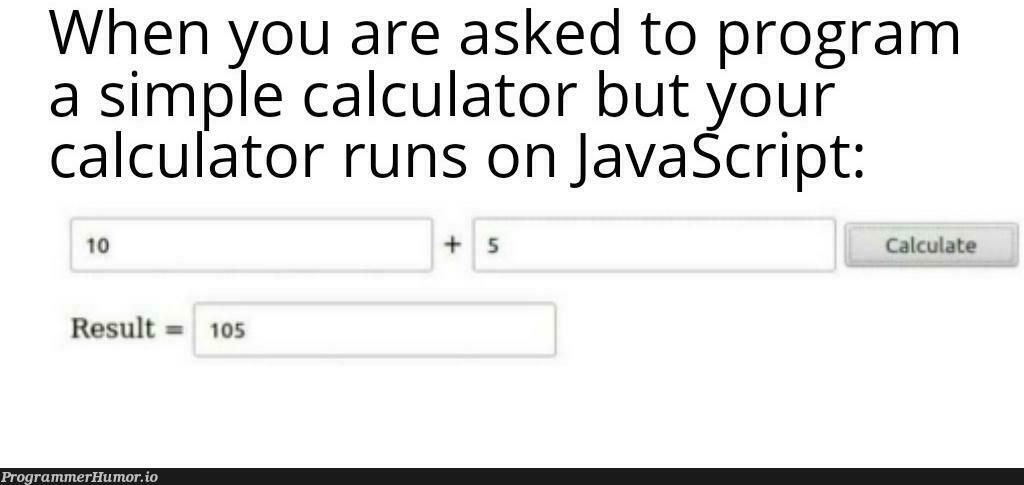 Behold the JS Calculator | javascript-memes, java-memes, program-memes, js-memes | ProgrammerHumor.io