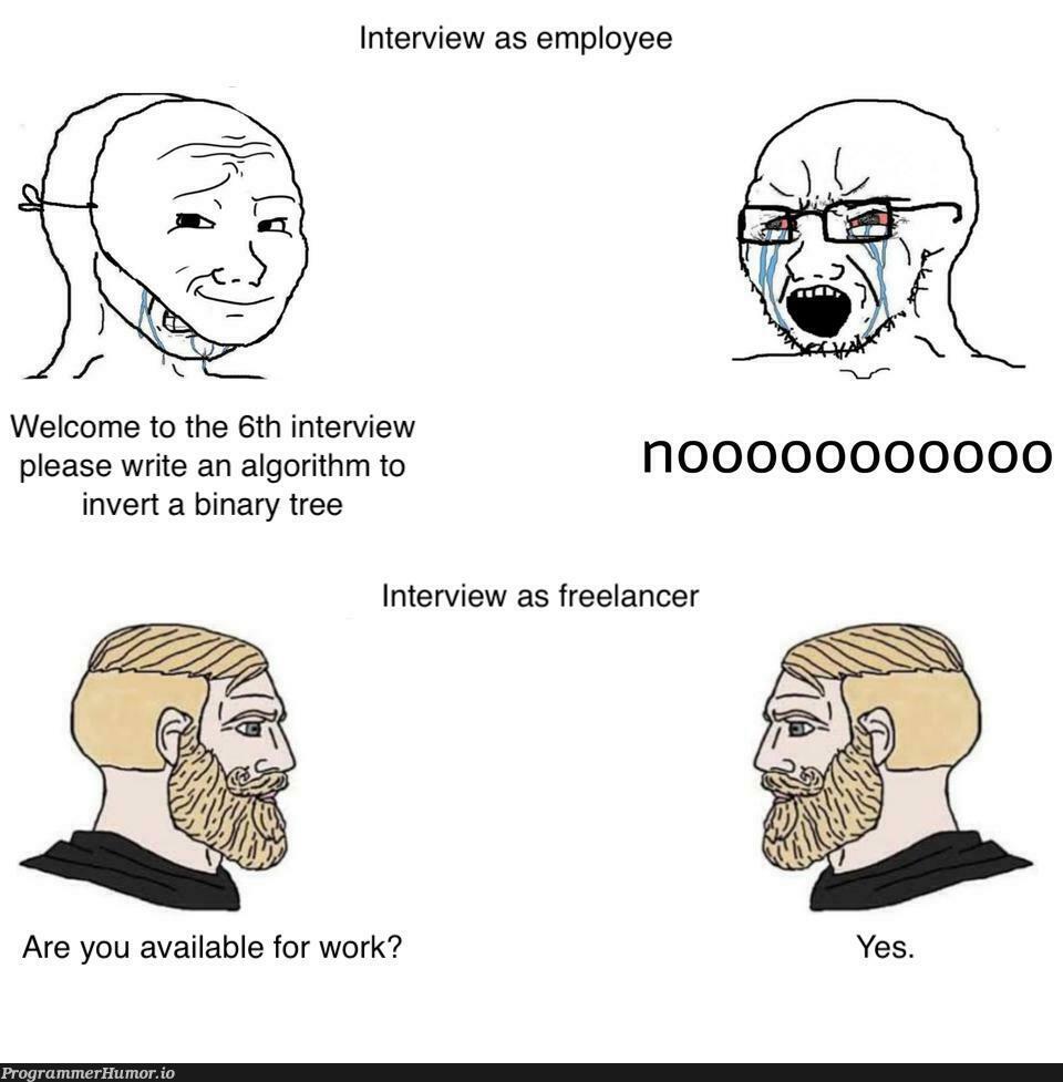 Interview as Employee vs. Interview as Freelancer | algorithm-memes, binary-memes, interview-memes | ProgrammerHumor.io