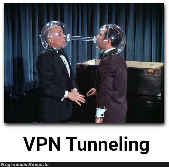 VPN Tunneling | tunnel-memes, vpn-memes | ProgrammerHumor.io