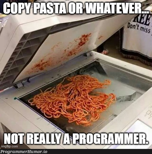 Copy Pasta anyone? | ProgrammerHumor.io