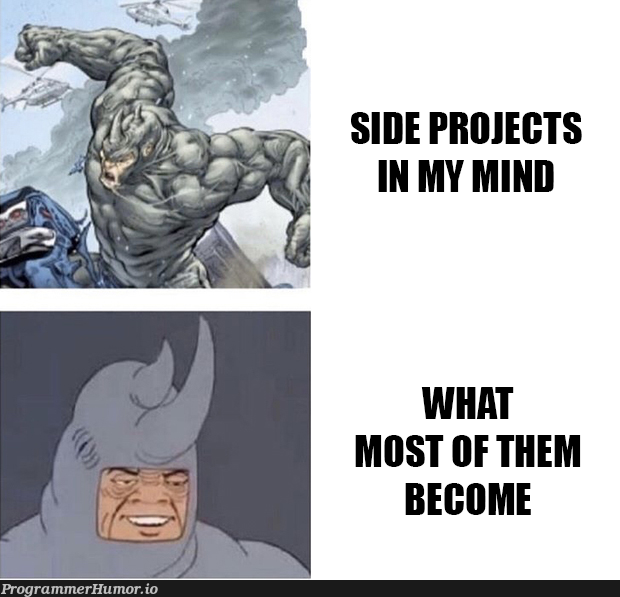 Oh well, let me start another project. This will be great! | ide-memes | ProgrammerHumor.io