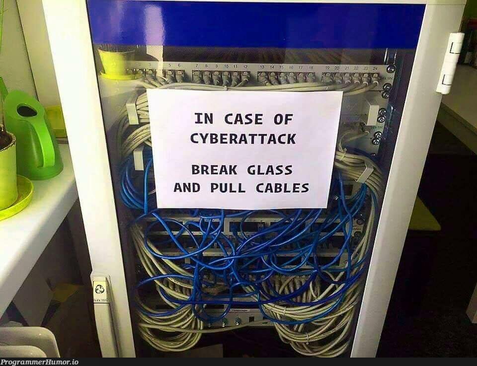 In case of cyberattack (x-post: r/funny) | ProgrammerHumor.io