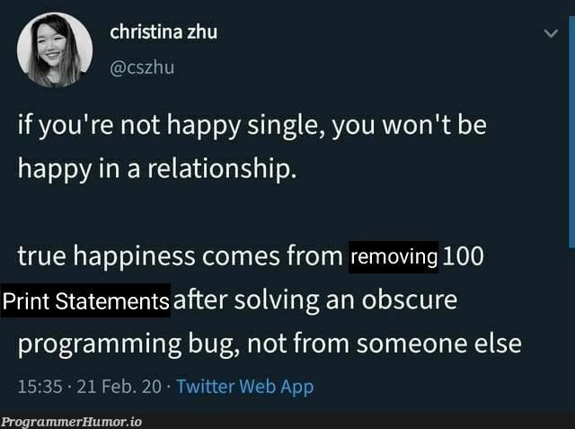 Removing print statements | programming-memes, web-memes, program-memes, bug-memes, twitter-memes, cs-memes | ProgrammerHumor.io