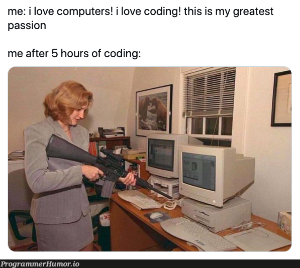 me after 5 hours of coding | coding-memes, computer-memes, test-memes | ProgrammerHumor.io