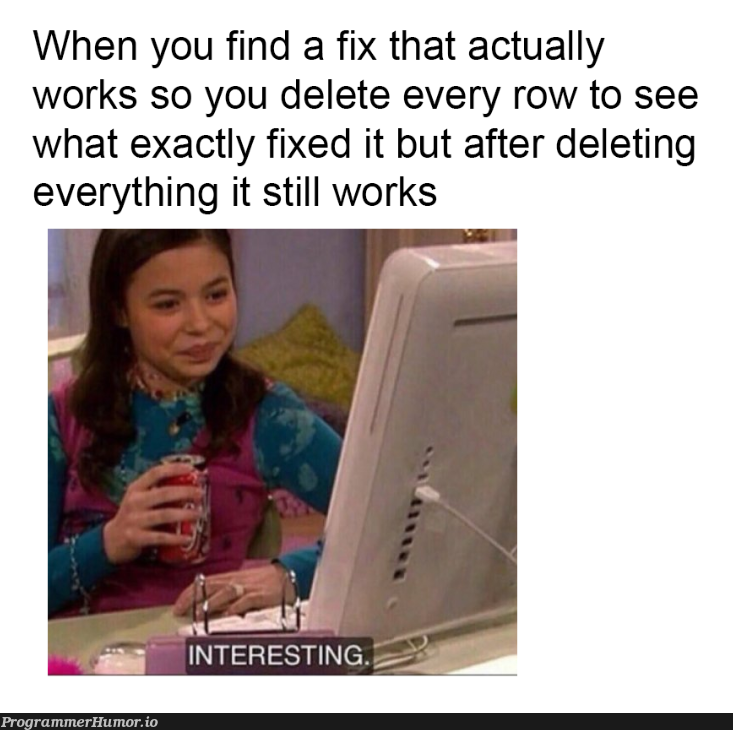 Things that magically work but you don't know why are worse then the things that don't work | fix-memes, IT-memes | ProgrammerHumor.io