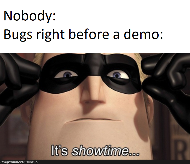 It's called "The Demo Effect" | bugs-memes, bug-memes | ProgrammerHumor.io