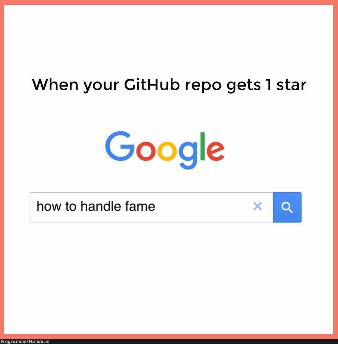 When your Github repo gets 1 star | google-memes, git-memes, github-memes | ProgrammerHumor.io