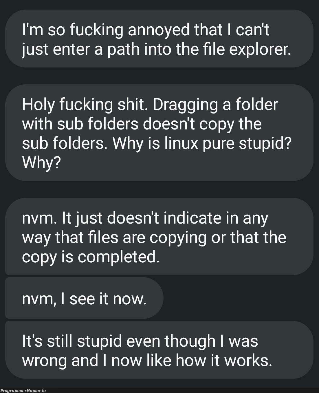 My brother has been transitioning to Linux for the first time and I feel this summarizes the experience for most fairly well | linux-memes, ux-memes, IT-memes, vm-memes | ProgrammerHumor.io