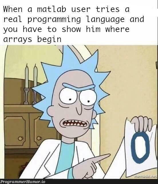 Back to basics | programming-memes, program-memes, array-memes, arrays-memes, matlab-memes, language-memes, cs-memes, programming language-memes | ProgrammerHumor.io