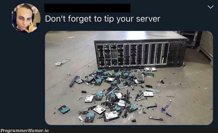 DROP TABLE Drives; | server-memes | ProgrammerHumor.io