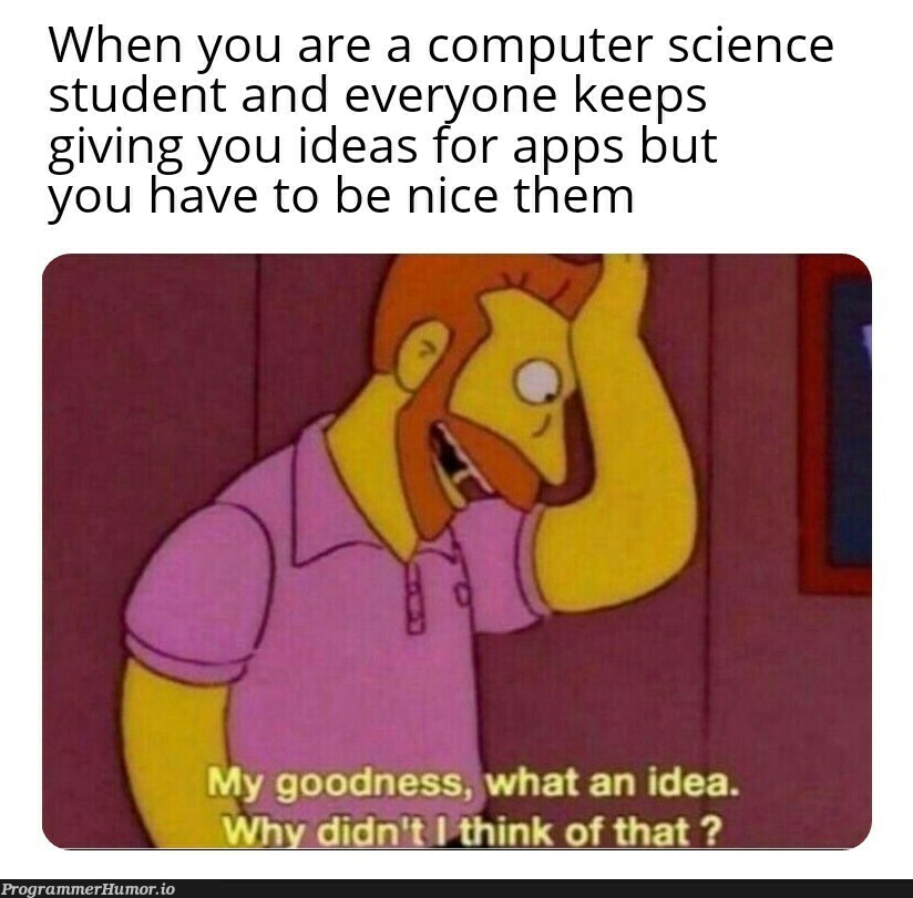 Hit me up with the ideas bois | computer-memes, computer science-memes, idea-memes, ide-memes | ProgrammerHumor.io