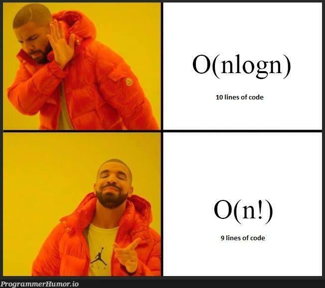 After discovering that complexicity of the algorithm won't be taken into consideration on the exam... | algorithm-memes, ide-memes | ProgrammerHumor.io