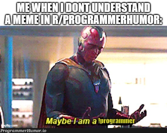 I am a !programmer i guess | programmer-memes, program-memes | ProgrammerHumor.io