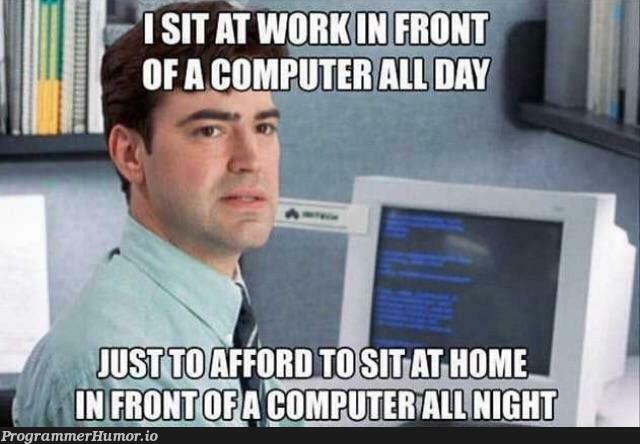 That’s the reason I work | ProgrammerHumor.io