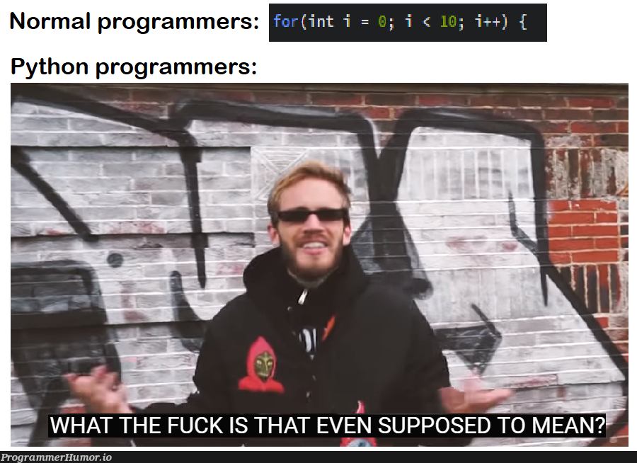 Heh, range() exists in Python | programmer-memes, python-memes, program-memes | ProgrammerHumor.io