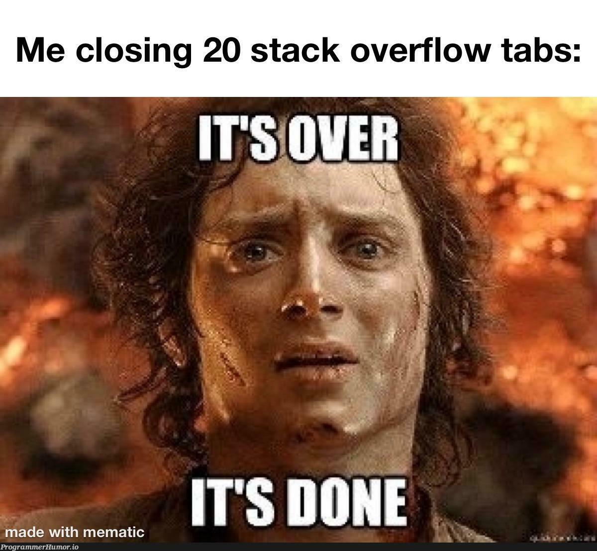 for today atleast… | stack-memes, stack overflow-memes, overflow-memes, tabs-memes | ProgrammerHumor.io