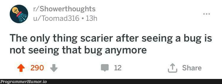 Relateable. | bug-memes | ProgrammerHumor.io