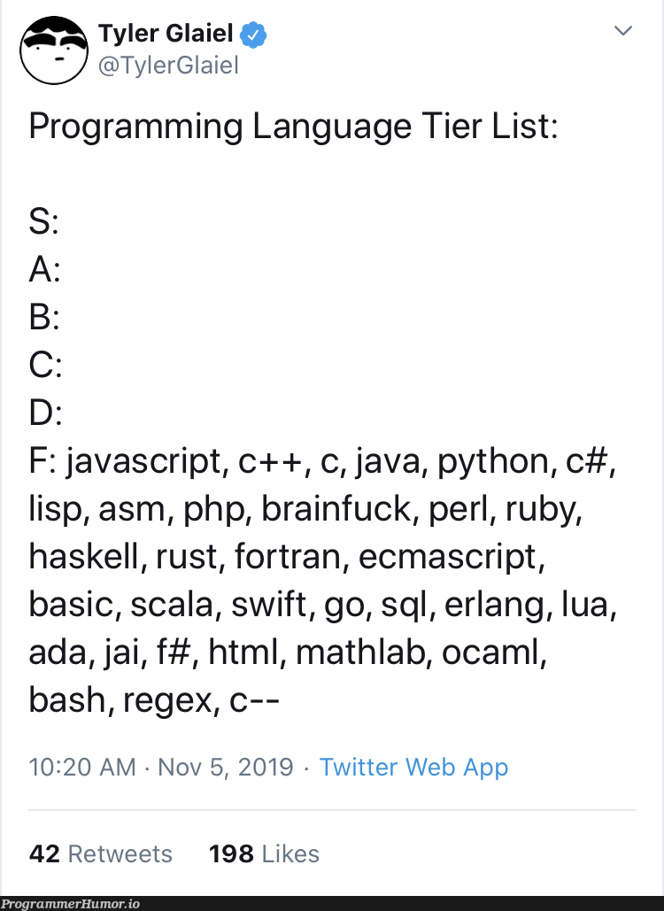 Programming language tier list | programming-memes, html-memes, javascript-memes, php-memes, java-memes, python-memes, web-memes, program-memes, fortran-memes, c++-memes, haskell-memes, sql-memes, swift-memes, regex-memes, ruby-memes, bash-memes, list-memes, scala-memes, perl-memes, c#-memes, ML-memes, twitter-memes, retweet-memes, language-memes, rust-memes, programming language-memes | ProgrammerHumor.io