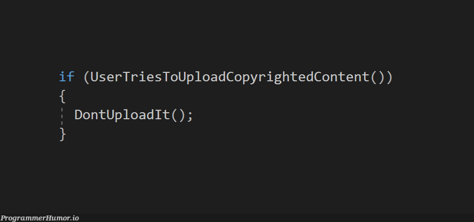 The code of the upload filter as seen by the people who voted in favor of the Article 13 | code-memes | ProgrammerHumor.io