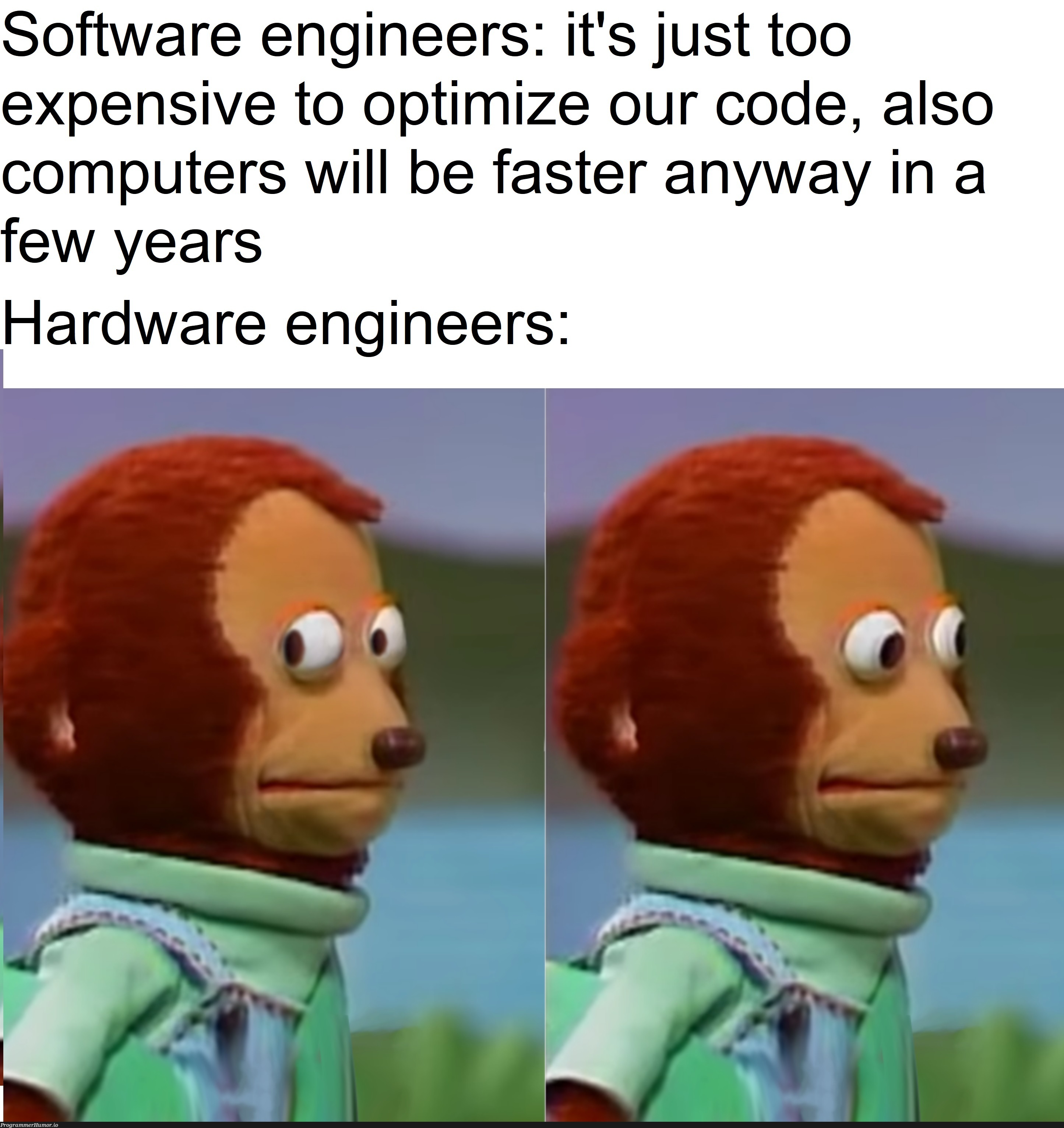 Studying to become a hardware engineer, also worked as a programmer | programmer-memes, software-memes, code-memes, computer-memes, engineer-memes, software engineer-memes, program-memes, hardware-memes | ProgrammerHumor.io