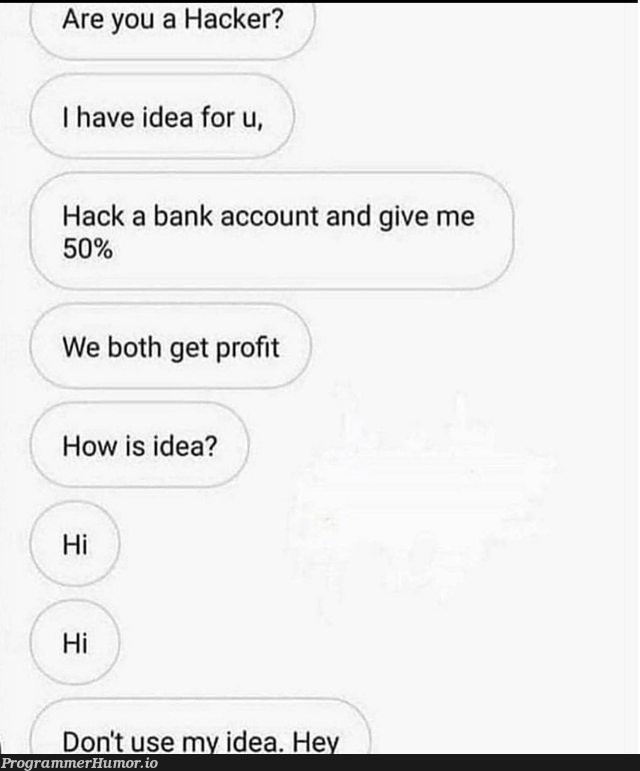 I got a billion $ idea bruh; dun use ok? | hacker-memes, idea-memes, ide-memes, bot-memes | ProgrammerHumor.io