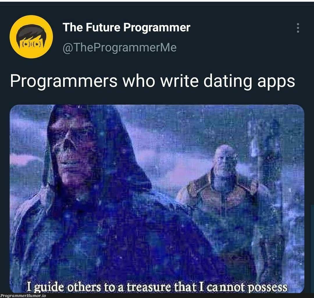 Dating apps. | programmer-memes, program-memes, ide-memes | ProgrammerHumor.io