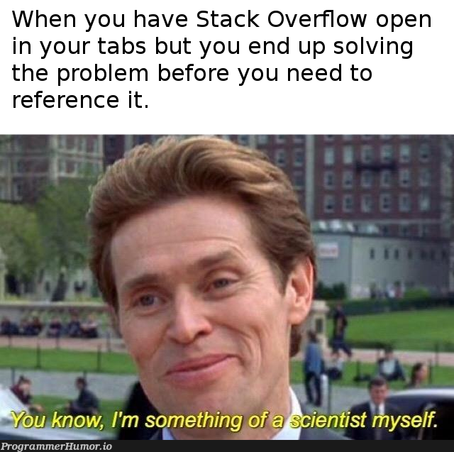 Never be afraid to ask for help. | stack-memes, stack overflow-memes, overflow-memes, tabs-memes | ProgrammerHumor.io