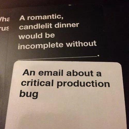 Candlelit dinner is need email bug... | bug-memes, email-memes, production-memes, product-memes | ProgrammerHumor.io