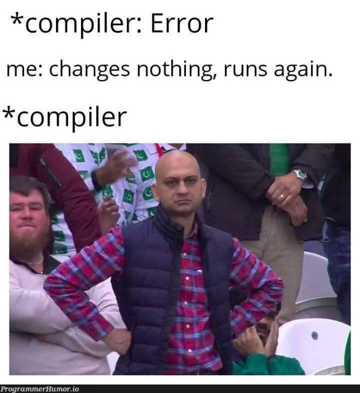 Here we go again... | error-memes, compiler-memes | ProgrammerHumor.io