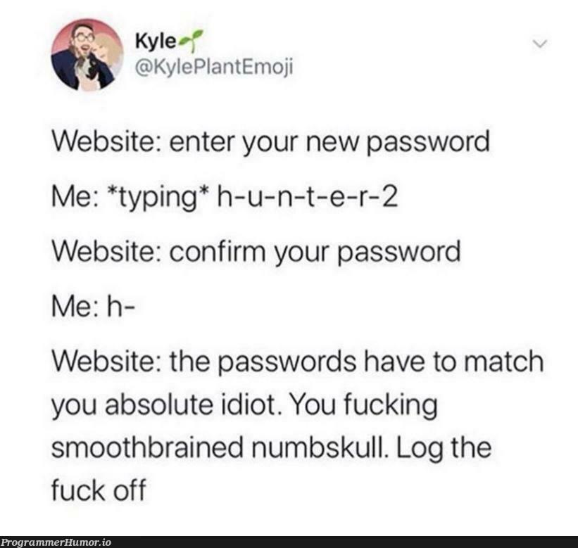 Why do you hate me? | web-memes, website-memes, password-memes, rds-memes | ProgrammerHumor.io