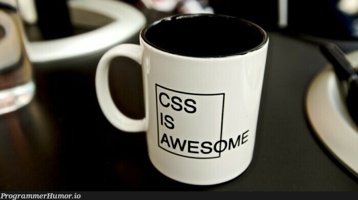 CSS is awesome! | css-memes, cs-memes | ProgrammerHumor.io