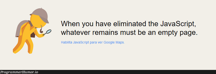 Sherlock Holmes on Javascript | javascript-memes, java-memes, google-memes, loc-memes, lock-memes, google maps-memes | ProgrammerHumor.io