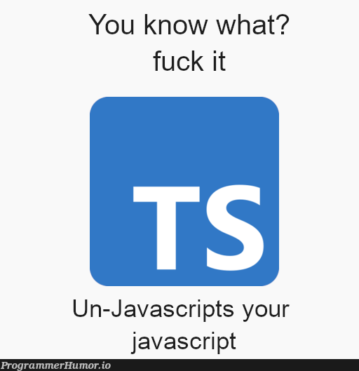 wait, i don't mind | javascript-memes, java-memes, IT-memes | ProgrammerHumor.io