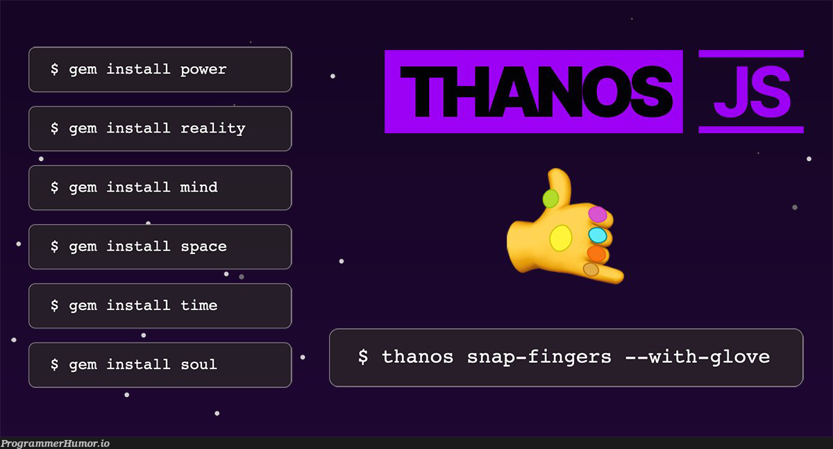 “Thanos JS reduces the file size of your project down to 50%, by randomly deleting half of the files.” | random-memes, js-memes, ML-memes, space-memes | ProgrammerHumor.io