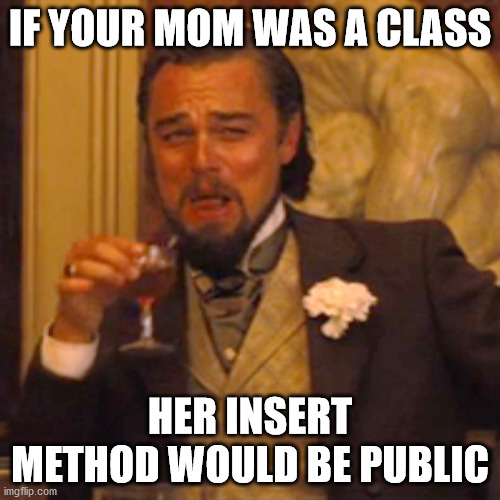 If your mom was a class | class-memes, public-memes | ProgrammerHumor.io