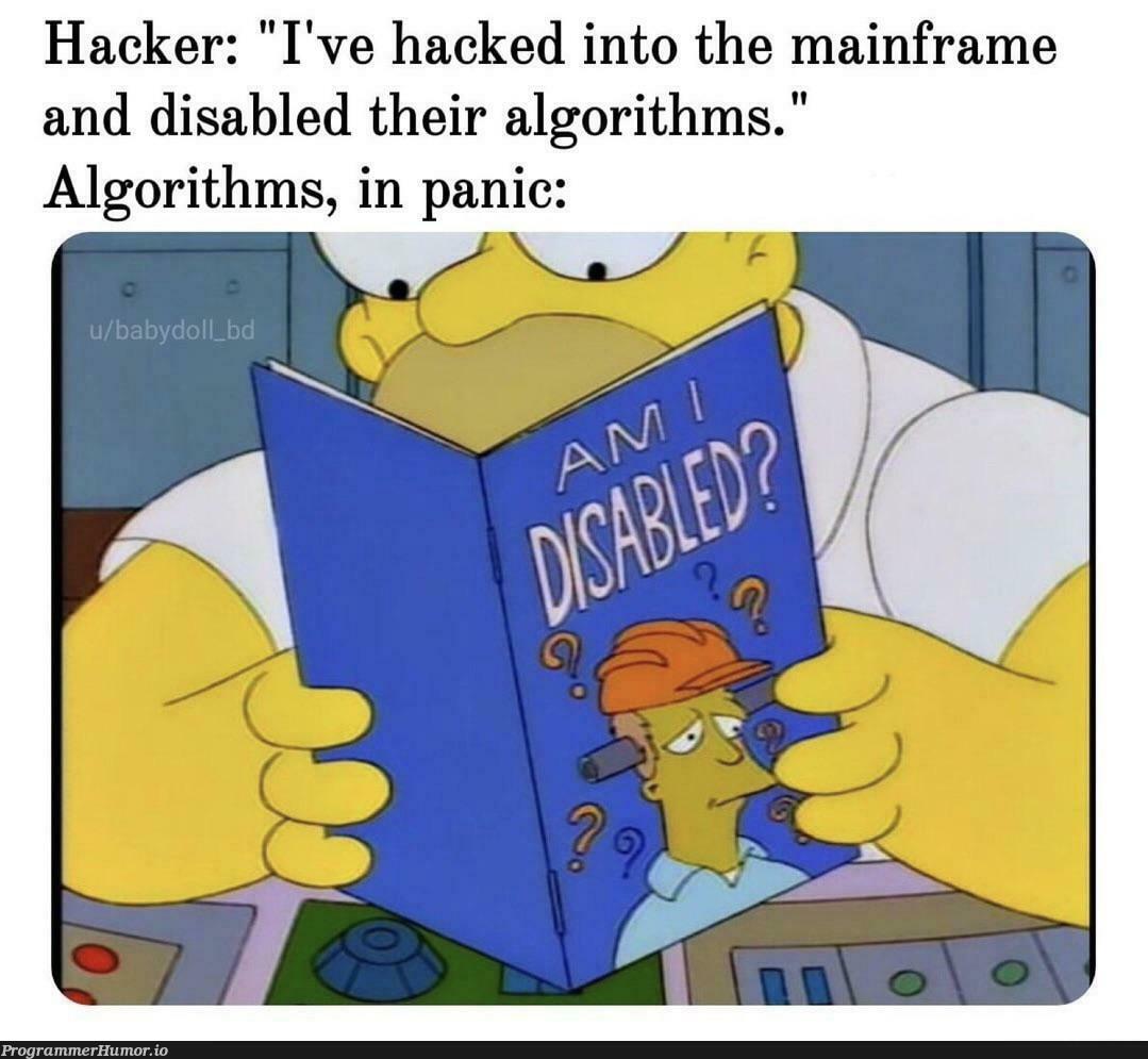 “disabled their algorithms” | hacker-memes, algorithm-memes, algorithms-memes | ProgrammerHumor.io