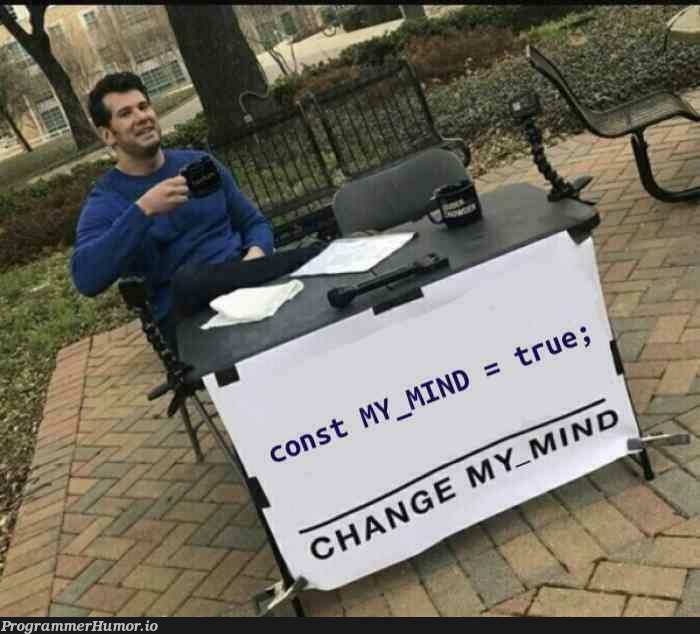 Change MY_MIND | ProgrammerHumor.io