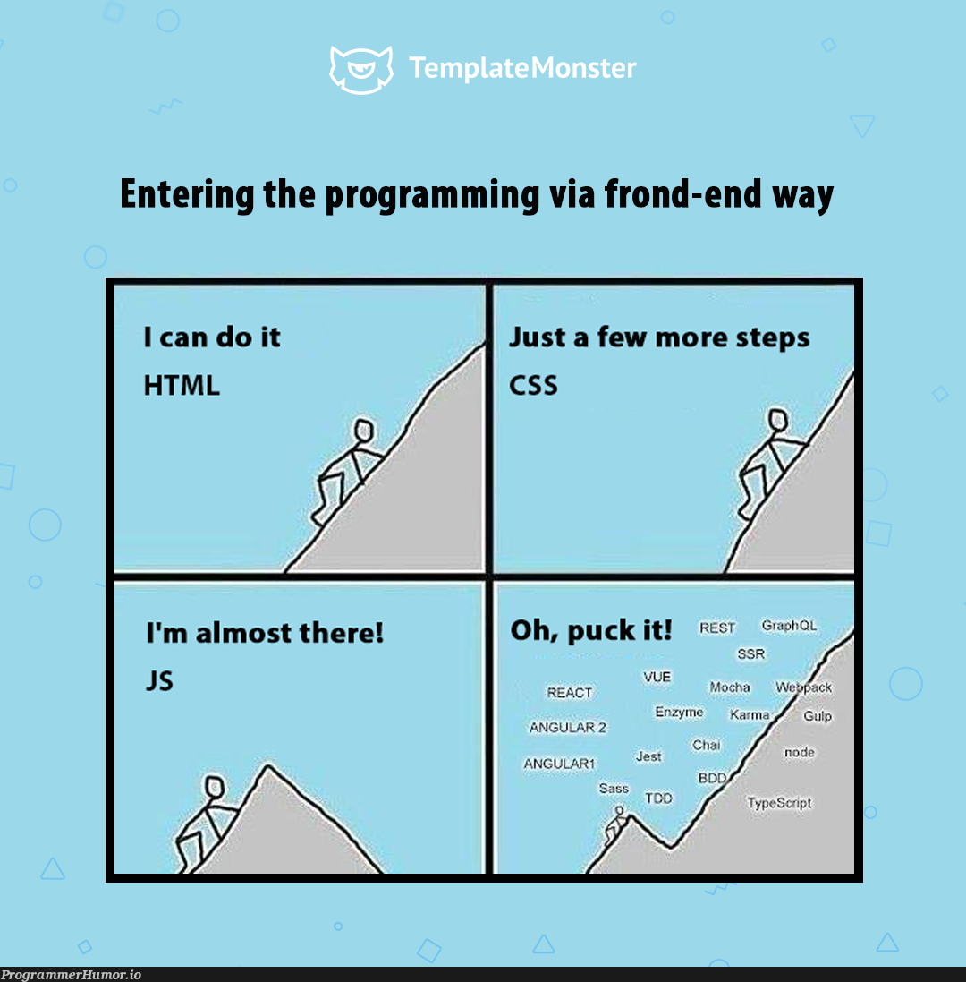 Entering the programming via front-end way | programming-memes, html-memes, css-memes, program-memes, react-memes, angular-memes, IT-memes, vue-memes, ML-memes, front-end-memes, cs-memes | ProgrammerHumor.io