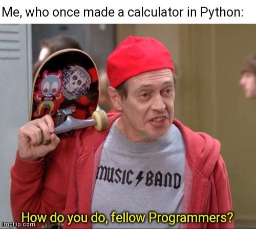 And with everything I see here I'm afraid to become one | python-memes | ProgrammerHumor.io