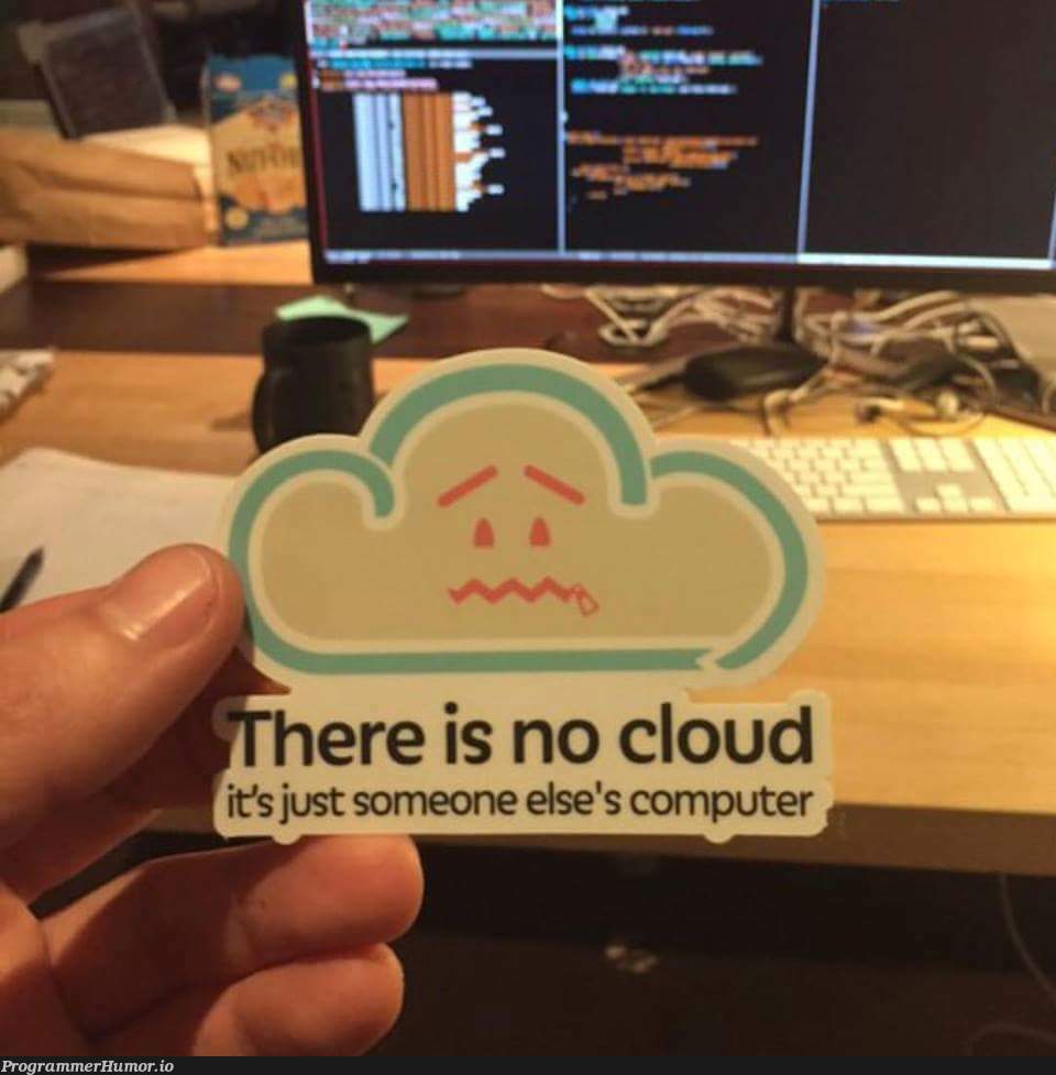 There is no cloud | cloud-memes | ProgrammerHumor.io