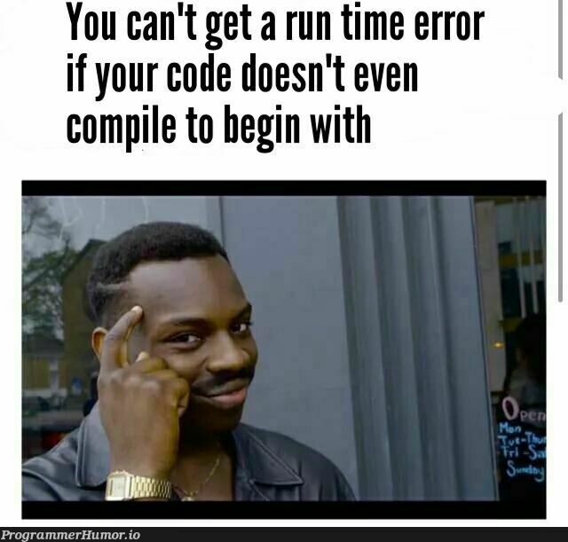 The secret to never get a run-time error again. | code-memes, error-memes | ProgrammerHumor.io