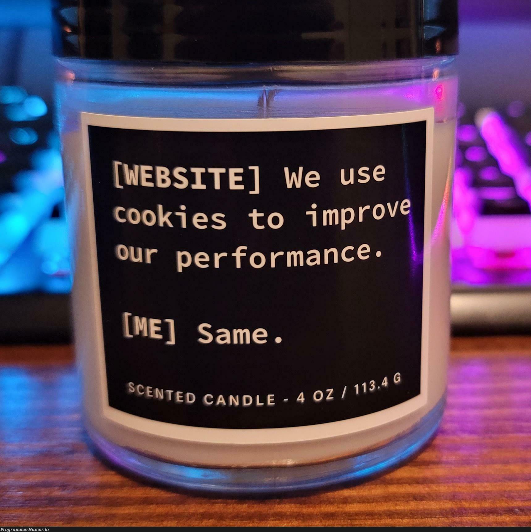 My fiance got me a new candle today, thought you all might get a nose exhale out of it. | web-memes, website-memes, performance-memes, cookie-memes | ProgrammerHumor.io