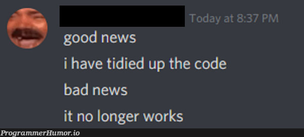 My friend tried programming. Bless him. | programming-memes, code-memes, program-memes, IT-memes | ProgrammerHumor.io