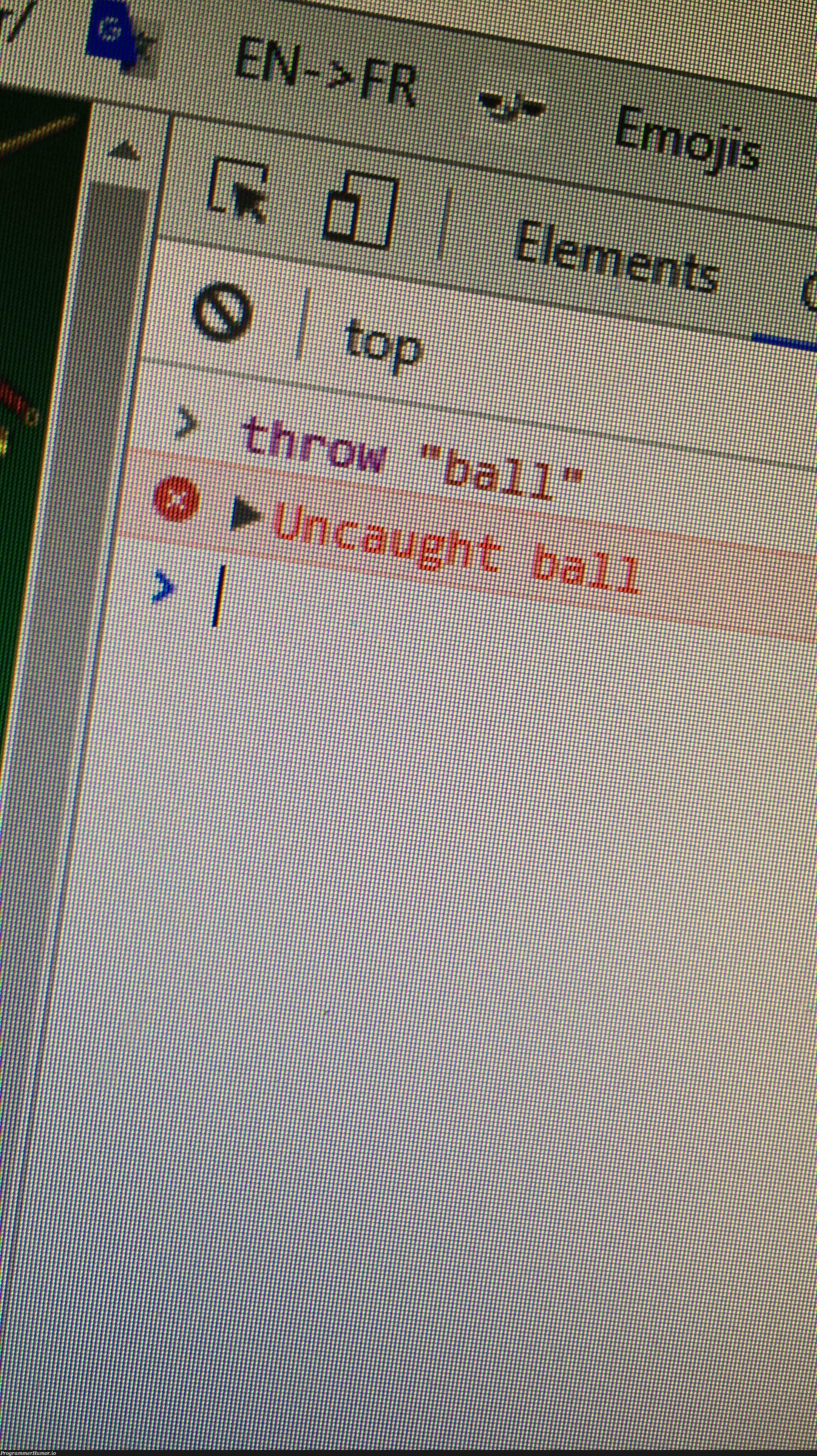 Uncaught ball | ProgrammerHumor.io