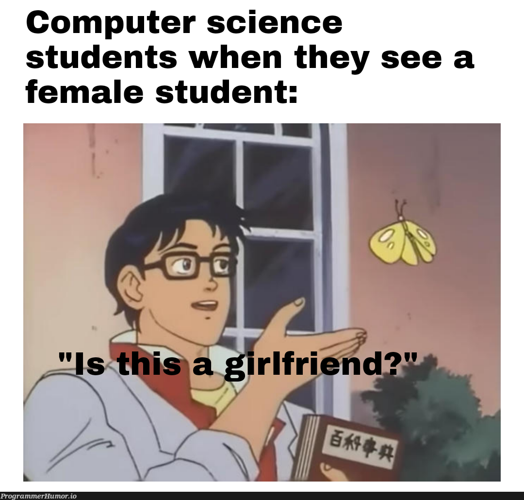 What's a girlfriend? 🤔 | computer-memes, computer science-memes | ProgrammerHumor.io