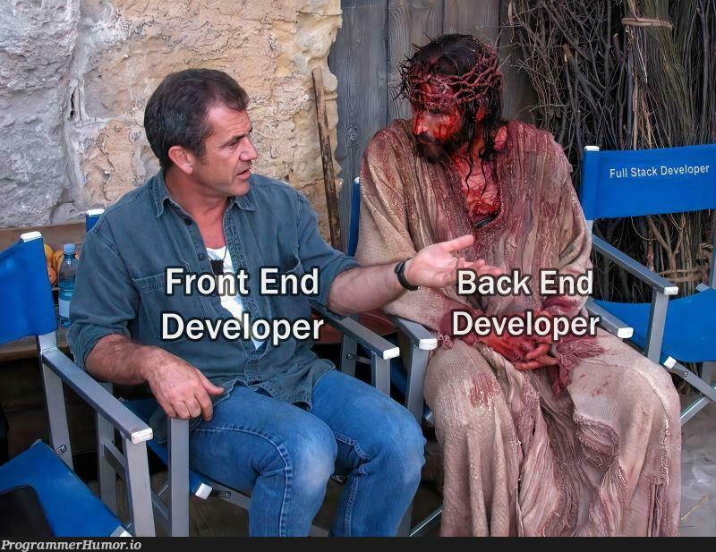 Full Stack Developers... | developer-memes, stack-memes, full stack-memes | ProgrammerHumor.io