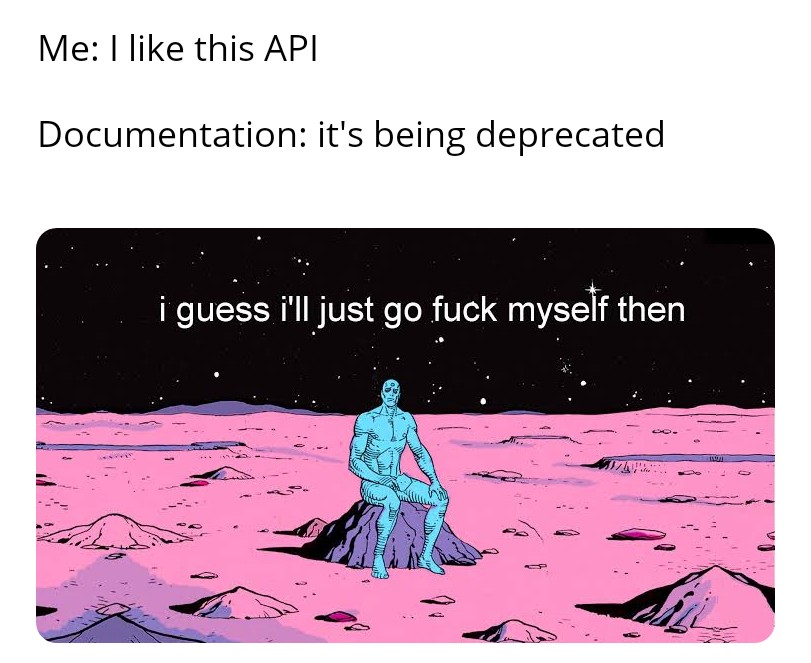 Seen too much of deprecation :"( | api-memes, documentation-memes | ProgrammerHumor.io