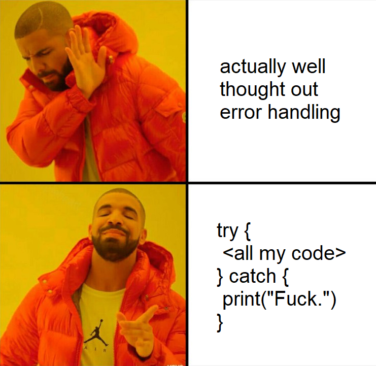 Who needs to know what the actual issue is, right? | code-memes, try-memes, catch-memes, error-memes | ProgrammerHumor.io